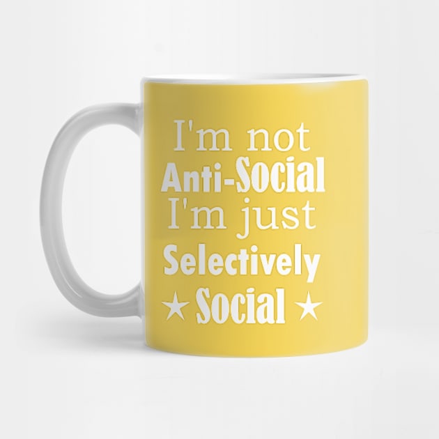 I am not Anti Social, I am just Selectively Social. by SunriseD